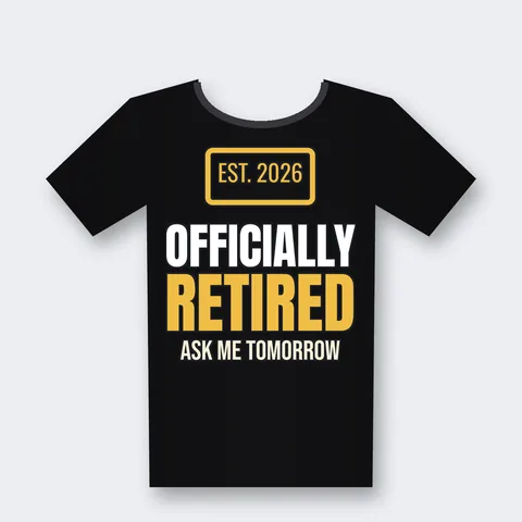 Officially Retired, Ask Me Tomorrow design on a black t-shirt