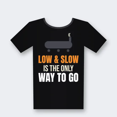 Low and Slow Is the Only Way to Go design on a black t-shirt