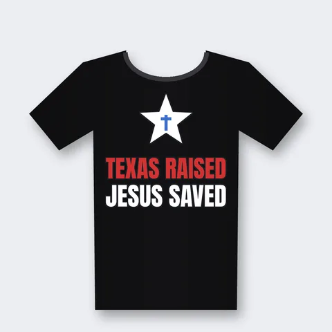 Texas Raised Jesus Saved Christian Texan design on a black t-shirt