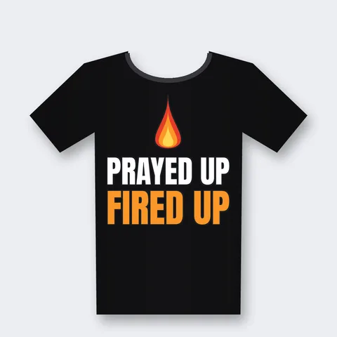 Prayed Up and Fired Up Christian Motivation design on a black t-shirt