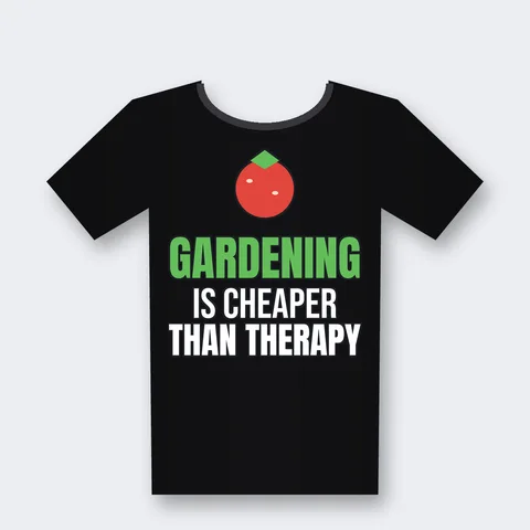 Gardening Is Cheaper Than Therapy design on a black t-shirt