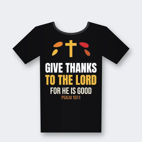 Give Thanks to the Lord For He Is Good design on a black t-shirt