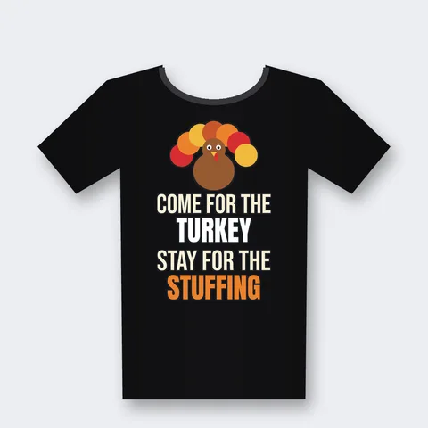 Come for the Turkey Stay for the Stuffing design on a black t-shirt
