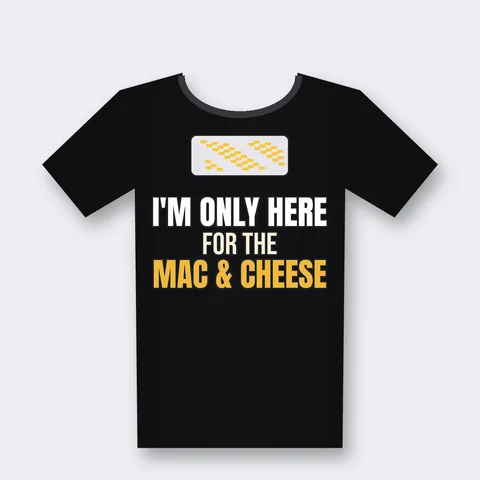 Only Here for the Mac and Cheese design on a black t-shirt