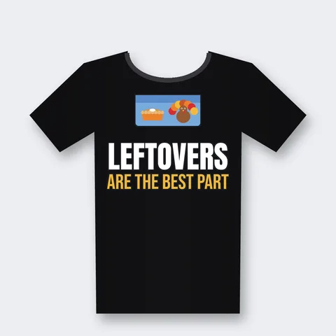 Leftovers Are the Best Part design on a black t-shirt