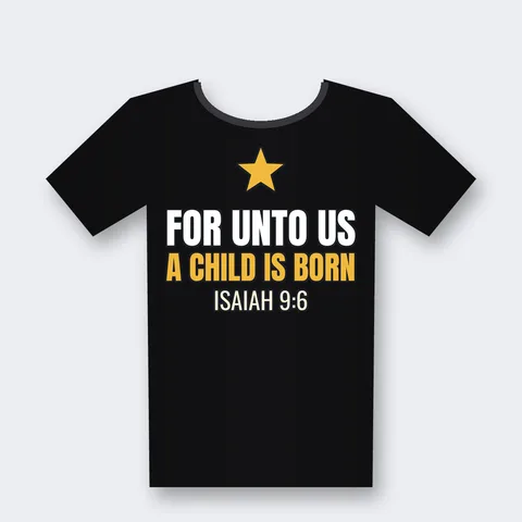 For Unto Us a Child Is Born design on a black t-shirt