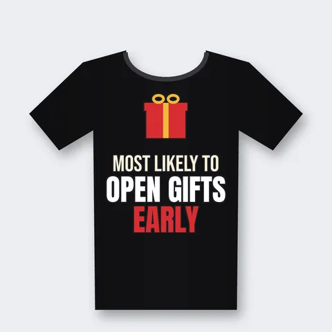Most Likely to Open Gifts Early design on a black t-shirt